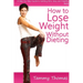 How to Lose Weight Without Dieting: A Step-by-Step Guide to Getting Slim, Sexy and Healthy Body