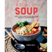 A Bowl of Soup: Over 70 Delicious Recipes Including Toppings & Accompaniments