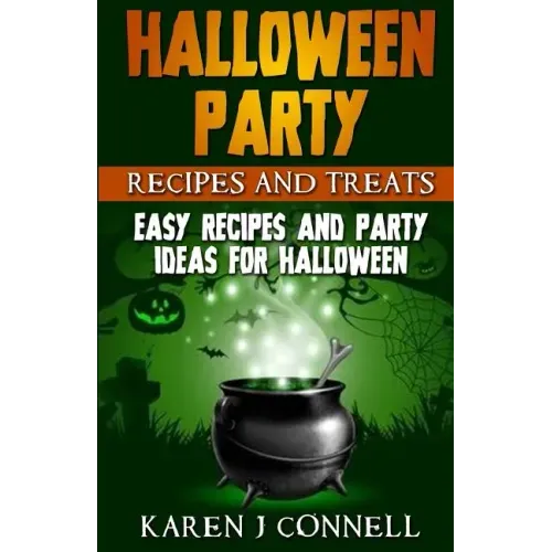 Halloween Party Recipes and Treats: Easy Recipes and Party Ideas for Halloween