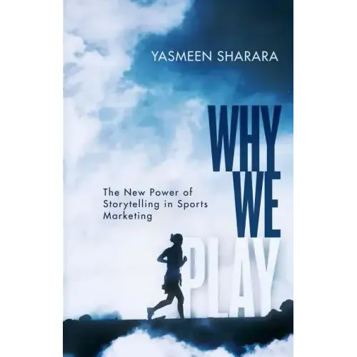 Why We Play: The New Power of Storytelling in Sports Marketing