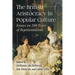 The British Aristocracy in Popular Culture: Essays on 200 Years of Representations
