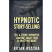 Hypnotic Story-Selling: Tell A Story; Hypnotize Someone; Make Them Do What You Want