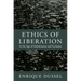 Ethics of Liberation: In the Age of Globalization and Exclusion