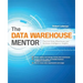 The Data Warehouse Mentor: Practical Data Warehouse and Business Intelligence Insights