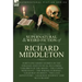 The Collected Supernatural and Weird Fiction of Richard Middleton: Forty-One Short Stories of the Strange and Unusual Including 'Children of the Moon'