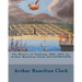 The History of Yachting, 1600 - 1815 by: Arthur Hamilton Clark (ILLUSTRATED)