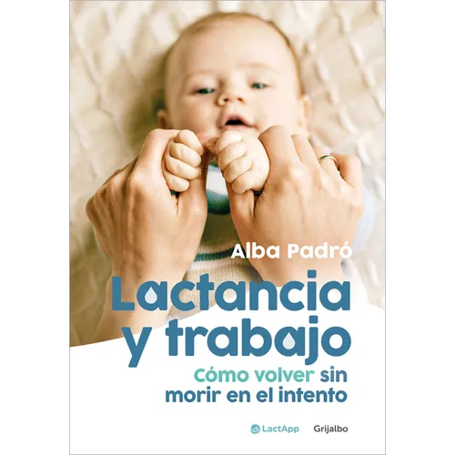 Lactancia Y Trabajo: Cómo Volver Sin Morir En El Intento / Breastfeeding and Work