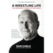 A Wrestling Life: The Inspiring Stories of Dan Gable