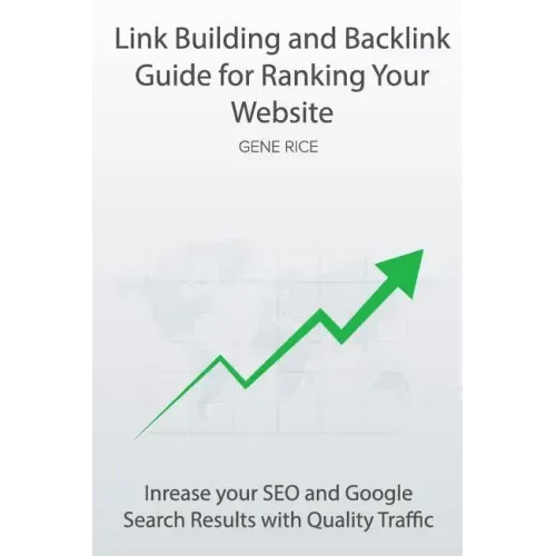 Link Building and Backlink Guide for Ranking Your Website: Inrease your SEO and Google Search Results with Quality Traffic