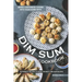 Bring Cantonese Cuisine into Your Home With Dim Sum Cookbook: Authentic Recipes to Make the Best Dim Sum Recipes