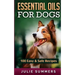 Essential Oil Recipes for Dogs: 100 Easy and Safe Essential Oil Recipes to Solve your Dog's Health Problems