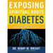 Exposing the Spiritual Roots of Diabetes: Powerful Answers for Healing and Disease Prevention