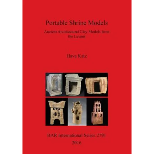 Portable Shrine Models: Ancient Architectural Clay Models from the Levant - Paperback