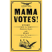 Mama Votes!