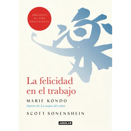 La Felicidad En El Trabajo / Joy at Work: Organizing Your Professional Life
