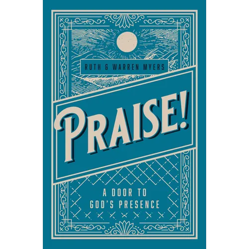 Praise!: A Door to God's Presence