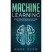 Machine Learning: The Ultimate Beginners Guide to Learn Machine Learning, Artificial Intelligence & Neural Networks Step-By-Step