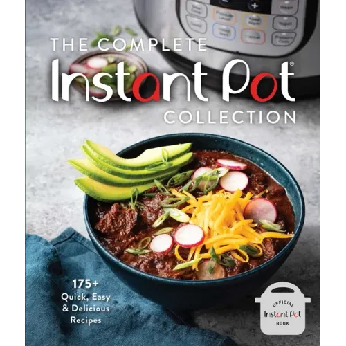 The Complete Instant Pot Collection: 175+ Quick, Easy & Delicious Recipes (Fan Favorites, Instant Pot Air Fryer Recipes)