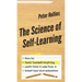 The Science of Self-Learning: How to Teach Yourself Anything, Learn More in Less Time, and Direct Your Own Education