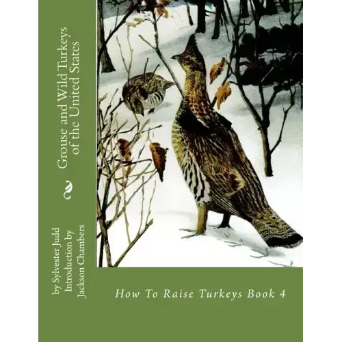 Grouse and Wild Turkeys of the United States: How To Raise Turkeys Book 4