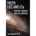 Truth, Lies and ETs: How We Stumbled into the Universe