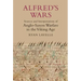 Alfred's Wars: Sources and Interpretations of Anglo-Saxon Warfare in the Viking Age