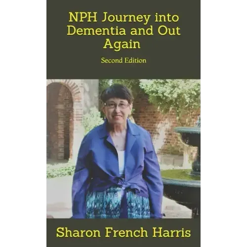 Nph: Journey into Dementia and Out Again: Second Edition