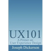 Ux101: A Primer on User Experience Design