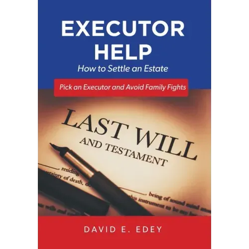 Executor Help: How to Settle an Estate Pick an Executor and Avoid Family Fights