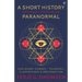 A Short History of (Nearly) Everything Paranormal: Our Secret Powers Telepathy, Clairvoyance & Precognition