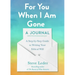 For You When I Am Gone: A Journal: A Step-By-Step Guide to Writing Your Ethical Will
