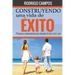 Construyendo una vida de éxito: Principios y herramientas para alcanzar el éxito en tu vida