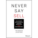 Never Say Sell: How the World's Best Consulting and Professional Services Firms Expand Client Relationships