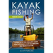 Kayak Fishing Made Easy: A Practical Sea Angler's Guide for Catching Your Favorite Big Fish from a Kayak