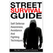 Street Survival Guide: Self Defense Awareness, Avoidance And Fighting Techniques