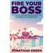 Fire Your Boss: How to quit your job, stop selling your time and start making passive income while you sleep...and possibly move to a tropical island