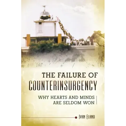 The Failure of Counterinsurgency: Why Hearts and Minds Are Seldom Won