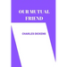 OUR MUTUAL FRIEND by charles dickens