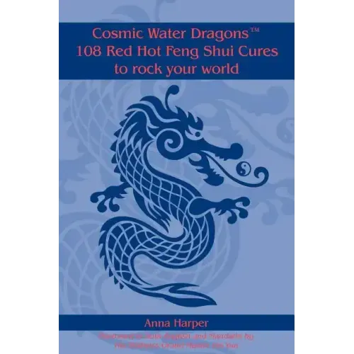 Cosmic Water DragonsT 108 Red Hot Feng Shui Cures to rock your world