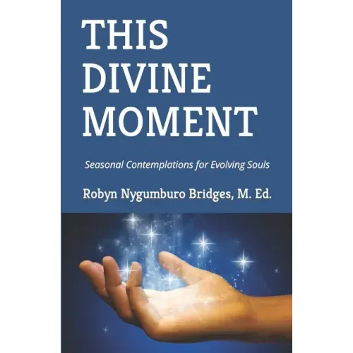 This Divine Moment: Seasonal Contemplations for Evolving Souls