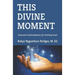 This Divine Moment: Seasonal Contemplations for Evolving Souls