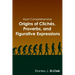 Most Comprehensive Origins of Cliches, Proverbs and Figurative Expressions