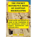 The Pocket Reference Book of Egyptian Hieroglyphs: Useful words and phrases to assist in the translation of the inscriptions written on Egypt's monume