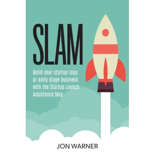Slam: Build your startup idea or early stage business with the Startup Launch Assistance Map