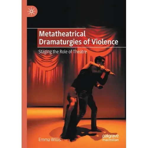 Metatheatrical Dramaturgies of Violence: Staging the Role of Theatre