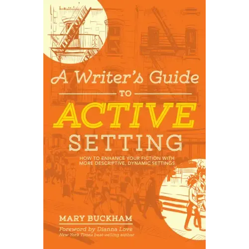 A Writer's Guide to Active Setting: How to Enhance Your Fiction with More Descriptive, Dynamic Settings