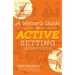 A Writer's Guide to Active Setting: How to Enhance Your Fiction with More Descriptive, Dynamic Settings