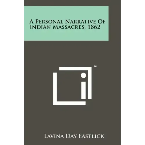 A Personal Narrative Of Indian Massacres, 1862