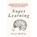 Super Learning: Advanced Strategies for Quicker Comprehension, Greater Retention, and Systematic Expertise