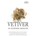 Vetiver: An Ayurvedic Medicine: How To Meditate And Heal The Physical Body Using Medicinal Plants and Essential Oils For The Mind Body Spirit